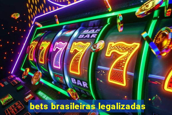 bets brasileiras legalizadas